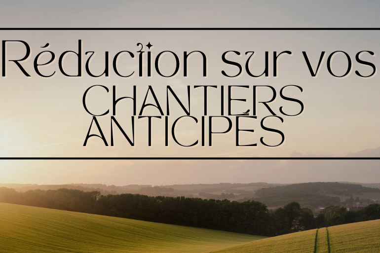 Réduction pour vos chantiers anticipés !